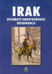 Irak Dylematy amerykańskiej interwencji - <br />