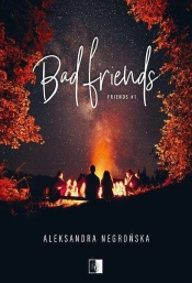 Bad Friends. Tom 1 - Negrońska Aleksandra 