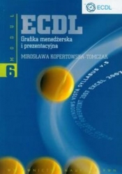 ECDL. Grafika menedżerska i prezentacyjna. Moduł 6 - Mirosława Kopertowska-Tomczak
