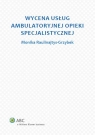 Wycena usług ambulatoryjnej opieki specjalistycznej Raulinajtys-Grzybek Monika