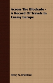 Across The Blockade - A Record Of Travels In Enemy Europe