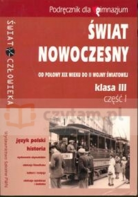 Świat nowoczesny 3 Podręcznik Część 1 Od połowy XIX wieku do II wojny światowej - Starczewska Krystyna<br />