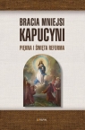 Bracia Mniejsi Kapucyni. Piękna i święta Reforma