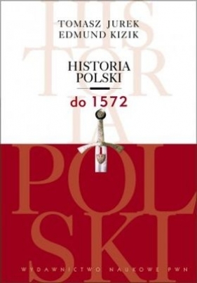 Historia Polski do 1572 (Uszkodzona okładka) - Jurek Tomasz, Kizik Edmund