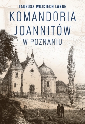 Komandoria joannitów w Poznaniu - Tadeusz Wojciech Lange