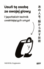 Usuń tę osobę ze swojej głowy. 7 japońskich technik uwalniających umysł - Michihito Sugawara .