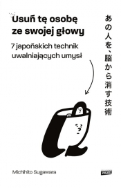 Usuń tę osobę ze swojej głowy. 7 japońskich technik uwalniających umysł - Sugawara Michihito