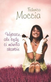 Wybacz ale będę ci mówiła skarbie - Federico Moccia