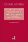 Zarządzanie ryzykiem braku zgodności. Praktyka wybranych podmiotów rynku Gorgoń Monika