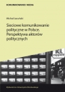 Sieciowe komunikowanie polityczne w Polsce Perspektywa aktorów Jacuński Michał