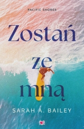 Zostań ze mną. Pacific Shores. Tom 1 - Bailey Sarah A.