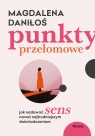 Punkty przełomowe. Jak nadawać sens nawet najtrudniejszym doświadczeniom Daniłoś Magdalena