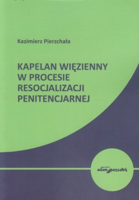 Kapelan więzienny w procesie resocjalizacji penitencjarnej - Pierzchała Kazimierz