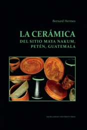 La ceramica del sitio Maya Nakum, Peten, Guatemala - Bernard Hermes