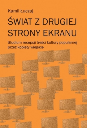 Świat z drugiej strony ekranu - Kamil Łuczaj