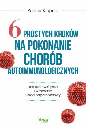 6 prostych kroków na pokonanie chorób autoimmunologicznych - Palmer Kippola