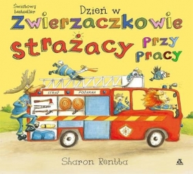 Dzień w Zwierzaczkowie Strażacy przy pracy - Rentta Sharon