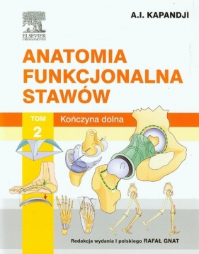 Anatomia funkcjonalna stawów Tom 2 Kończyna dolna - Kapandji Adalbert