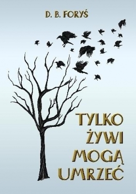 Tylko żywi mogą umrzeć. Tessa Brown (Tom 1) - D.B. Foryś