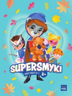 Supersmyki. Poziom B+. Karty pracy cz.1 MAC - Opracowanie zbiorowe