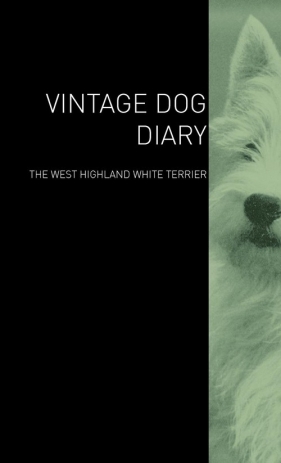 The Vintage Dog Diary - The West Highland White Terrier - Various