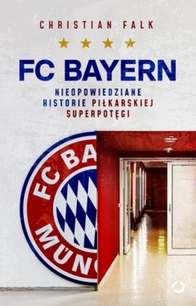 FC Bayern. Nieopowiedziane historie piłkarskiej superpotęgi - Falk Christian