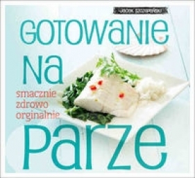Gotowanie na parze - Szczepański Jacek
