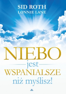 Niebo jest wspanialsze niż myślisz - Sid Roth, Lonnie Lane