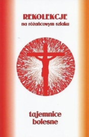 Pakiet: Różańcowy szklak - tajemnice bolesne - Stanisław Szczepaniec