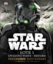 Star Wars. Łotr 1 Gwiezdne wojny - historie. Przewodnik ilustrowany