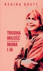 Trudna miłość. Mama i ja - Regina Brett