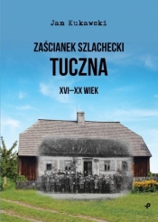 Zaścianek szlachecki Tuczna XVI-XX wiek