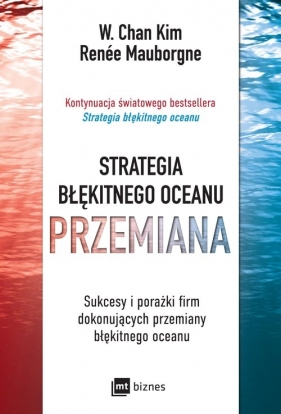 Strategia błękitnego oceanu. PRZEMIANA. - W. Chan Kim, Renée Mauborgne