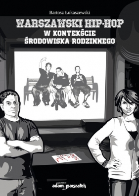Warszawski hip-hop w kontekście środowiska rodzinnego - Łukaszewski Bartosz