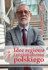 Idee regionu i regionalizmu polskiego, t. 6 INTERDYSCYPLINARNE STUDIUM Ryszard Kowalczyk