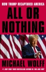 All or Nothing. How Trump Recaptured America wer. angielska Michael Wolff