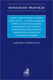 Prawo cywilne wobec nowości medycznych - cywilna ochrona prawna uczestnika badania klinicznego oraz