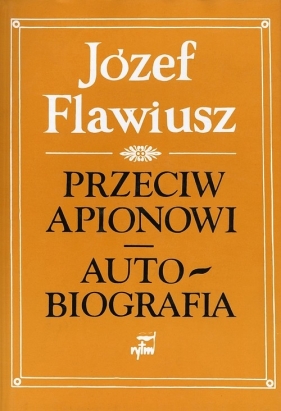 Przeciw Apionowi Autobiografia - Flawiusz Józef