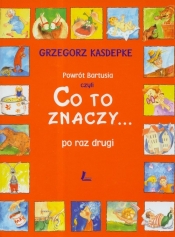 Powrót Bartusia czyli Co to znaczy po raz drugi - Grzegorz Kasdepke