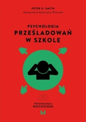 Psychologia prześladowań w szkole - Peter K. Smith