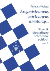 Słownik biograficzny szachistów polskich Tom 5