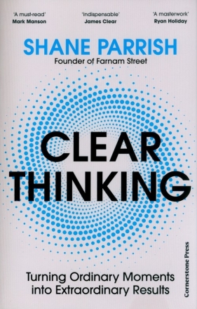 Clear Thinking - Shane Parrish