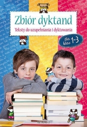 Zbiór dyktand dla klas 1-3 Teksty do uzupełniania i dyktowania - <br />