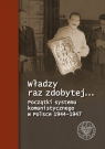  Władzy raz zdobytej…Początki systemu komunistycznego w Polsce