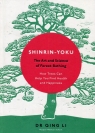 Shinrin-Yoku The Art and Science of Forest-Bathing Qing Li