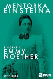 Mentorka Einsteina. Biografia Emmy Noether - Phillips Lee