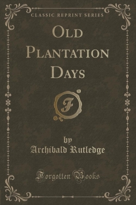 Old Plantation Days (Classic Reprint) - Rutledge Archibald