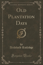 Old Plantation Days (Classic Reprint)