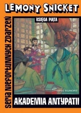 Seria niefortunnych zdarzeń Akademia antypatii t. 5 - Snicket Lemony