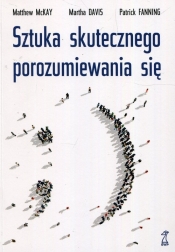 Sztuka skutecznego porozumiewania się - Martha Davis, Patrick Fanning, Matthew McKay